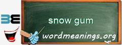 WordMeaning blackboard for snow gum